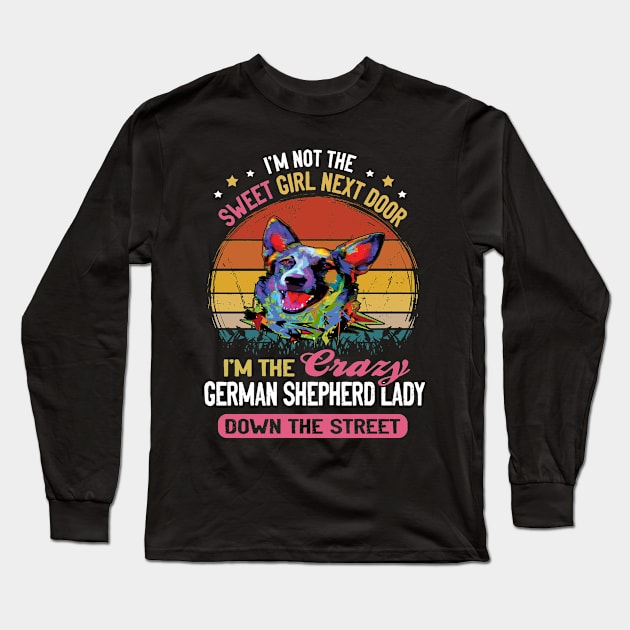 I'm Not The Sweet Girl Next Door I'm The Crazy German Shepherd Lady Down The Street Vintage Long Sleeve T-Shirt by Ravens